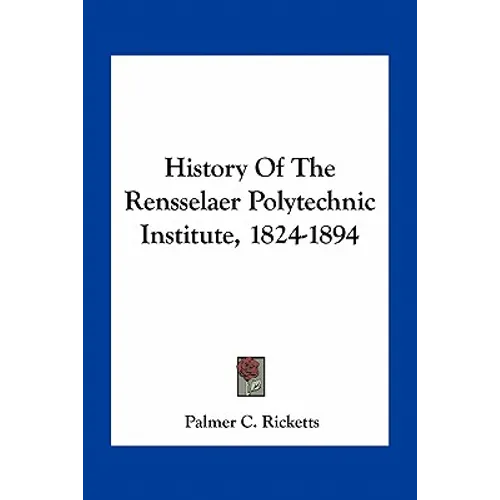 History Of The Rensselaer Polytechnic Institute, 1824-1894 - Paperback