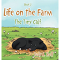 Life on the Farm: The Tiny Calf - Hardcover