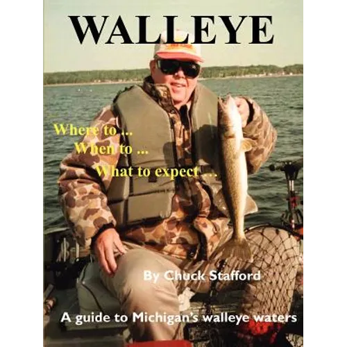 Walleye: Where To... When To... What to Expect...: A Guide to Michigan's Walleye Waters - Paperback