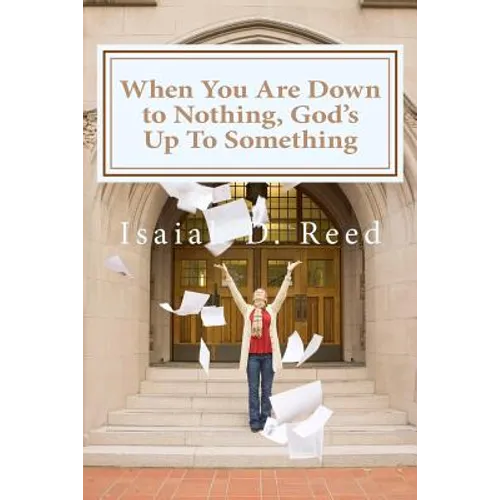 When You Are Down to Nothing ? God's Up To Something - Paperback