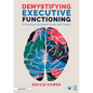 Demystifying Executive Functioning: A Practical Classroom Guide and Toolkit - Paperback