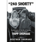 240 Shorty: A Celebration of the Life of the Late NHRA Funny Car Driver, Tripp Shumake - Paperback