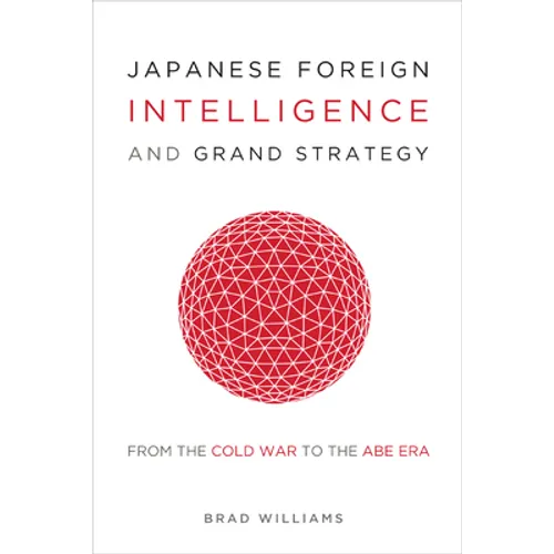 Japanese Foreign Intelligence and Grand Strategy: From the Cold War to the Abe Era - Hardcover