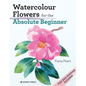 Watercolour Flowers for the Absolute Beginner - Paperback