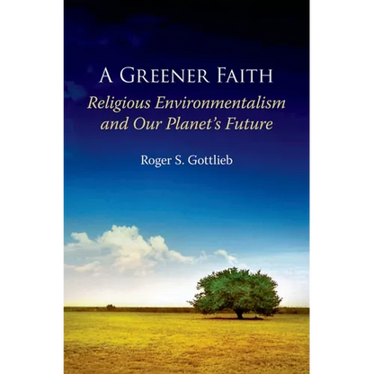 A Greener Faith: Religious Environmentalism and Our Planet's Future - Paperback