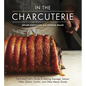 In the Charcuterie: The Fatted Calf's Guide to Making Sausage, Salumi, Pates, Roasts, Confits, and Other Meaty Goods [A Cookbook] - Hardcover