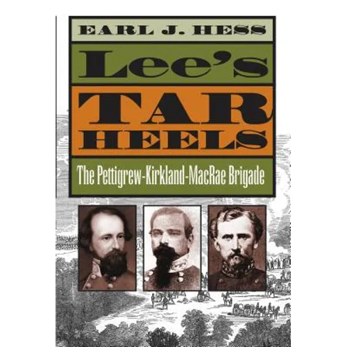 Lee's Tar Heels: The Pettigrew-Kirkland-MacRae Brigade - Paperback