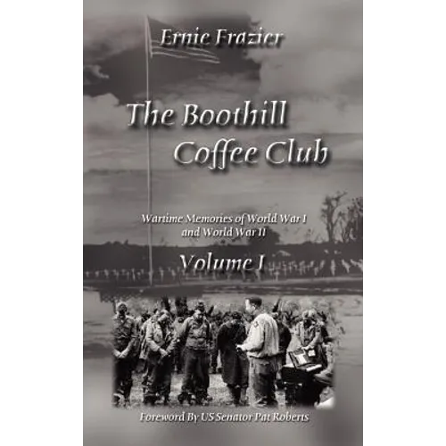 The Boothill Coffee Club Volume I: Wartime Memories of World War I and World War II - Hardcover