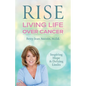Rise: Living Life Over Cancer: Inspiring Hope & Defying Limits - Paperback