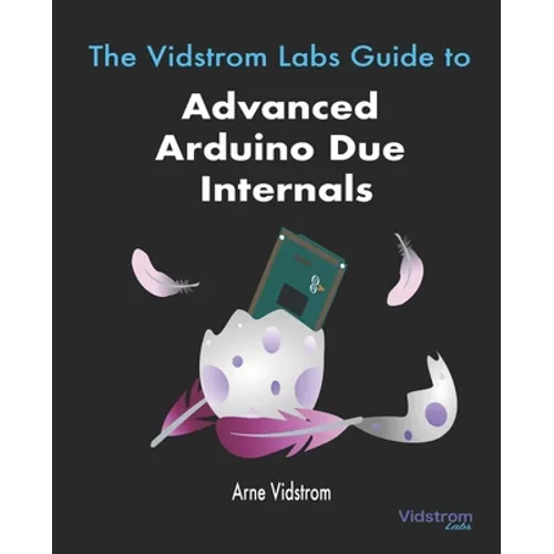 The Vidstrom Labs Guide to Advanced Arduino Due Internals - Paperback