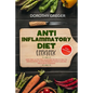 Anti- Inflammatory Diet Cookbook: Dairy Free, Gluten Free, Sugar Free Recipes to Heal The Immune System, Achieve Permanent Weight Loss And Heal & Deto - Paperback