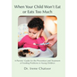 When Your Child Won't Eat or Eats Too Much: A Parents' Guide for the Prevention and Treatment of Feeding Problems in Young Children - Hardcover