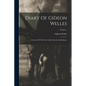 Diary Of Gideon Welles: Secretary Of The Navy Under Lincoln And Johnson; Volume 1 - Paperback