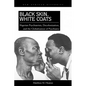 Black Skin, White Coats: Nigerian Psychiatrists, Decolonization, and the Globalization of Psychiatry - Paperback