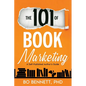 The 101 of Book Marketing: A Self-Published Author's Guide - Paperback