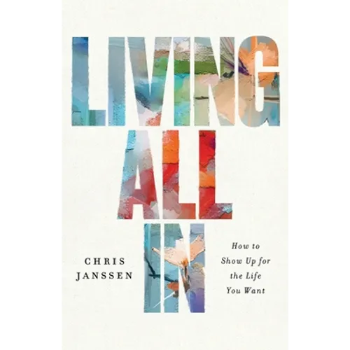 Living All In: How to Show Up for the Life You Want - Paperback