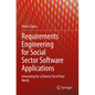 Requirements Engineering for Social Sector Software Applications: Innovating for a Diverse Set of User Needs - Paperback