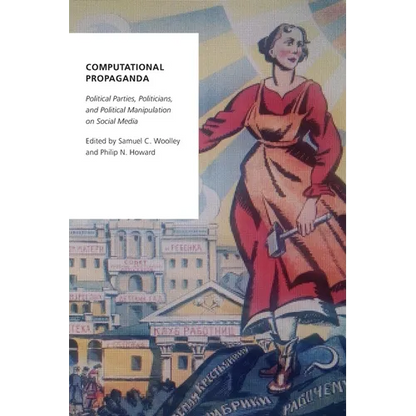 Computational Propaganda: Political Parties, Politicians, and Political Manipulation on Social Media - Paperback