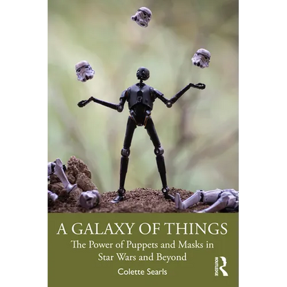 A Galaxy of Things: The Power of Puppets and Masks in Star Wars and Beyond - Paperback