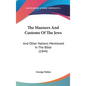 The Manners And Customs Of The Jews: And Other Nations Mentioned In The Bible (1844) - Hardcover