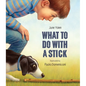 What to Do with a Stick - Hardcover
