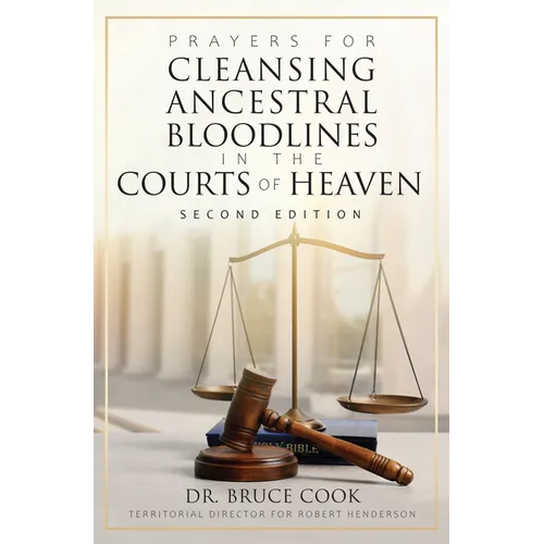 Prayers for Cleansing Ancestral Bloodlines in the Courts of Heaven: 2nd Edition - Paperback