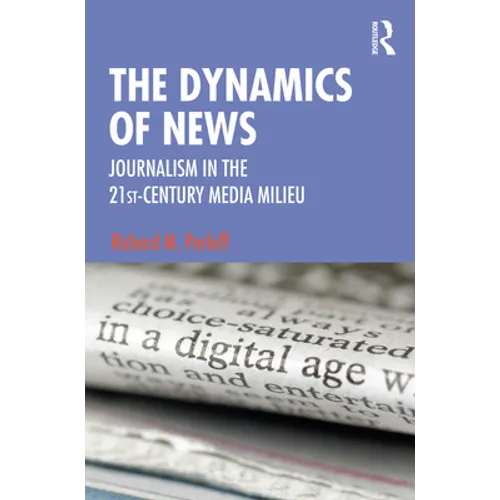The Dynamics of News: Journalism in the 21st-Century Media Milieu - Paperback