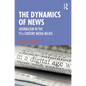The Dynamics of News: Journalism in the 21st-Century Media Milieu - Paperback