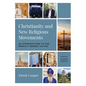 Christianity and New Religious Movements: An Introduction to the World's Newest Faiths - Paperback