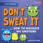 Don't Sweat It: How to Navigate Big Emotions - Library Binding