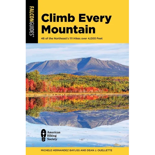 Climb Every Mountain: 46 of the Northeast's 111 Hikes Over 4,000 Feet - Paperback