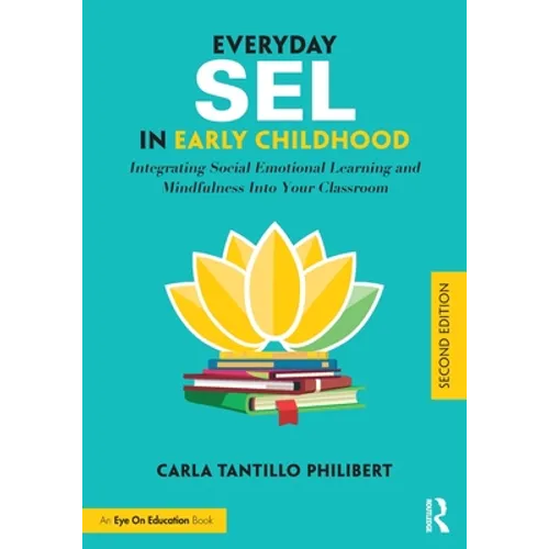 Everyday Sel in Early Childhood: Integrating Social Emotional Learning and Mindfulness Into Your Classroom - Paperback