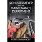Schustermeyer and the Maintenance Department: Extending the Life of Facilities versus Extending the Life of Schustermeyer - Paperback
