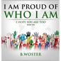 I Am Proud of Who I Am: I hope you are too (Book Ten) - Hardcover