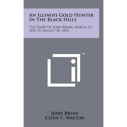 An Illinois Gold Hunter in the Black Hills: The Diary of Jerry Bryan, March 13, 1876 to August 20, 1876 - Hardcover