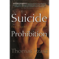 Suicide Prohibition: The Shame of Medicine - Hardcover