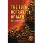 The Total Depravity of Man - Paperback