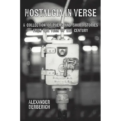 Nostalgia In Verse: A Collection of Poems and Short Stories From the Turn of the Century - Paperback