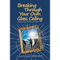 Breaking Through Your Own Glass Ceiling: Embracing a Full-Hearted Life - Paperback