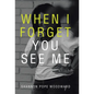 When I Forget You See Me - Hardcover