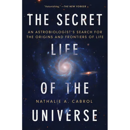 The Secret Life of the Universe: An Astrobiologist's Search for the Origins and Frontiers of Life - Paperback