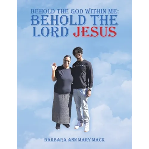 Behold the God Within Me: Behold the Lord Jesus - Paperback