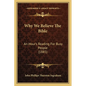 Why We Believe The Bible: An Hour's Reading For Busy People (1885) - Paperback
