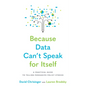 Because Data Can't Speak for Itself: A Practical Guide to Telling Persuasive Policy Stories - Paperback