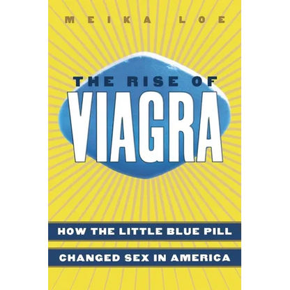The Rise of Viagra: How the Little Blue Pill Changed Sex in America - Paperback