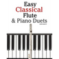 Easy Classical Flute & Piano Duets: Featuring Music of Bach, Vivaldi, Wagner and Other Composers - Paperback