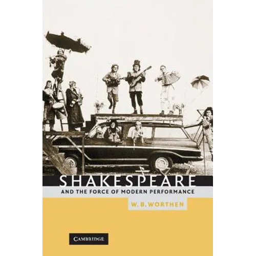 Shakespeare and the Force of Modern Performance - Hardcover