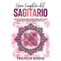 Guía Completa del Sagitario: Todo lo que Querías Saber Sobre uno de los Signos del Zodiaco más Complejos - Paperback