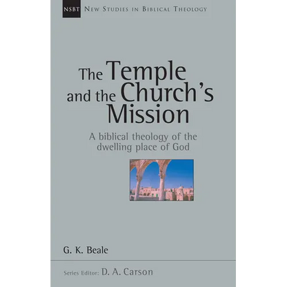 The Temple and the Church's Mission: A Biblical Theology of the Dwelling Place of God Volume 17 - Paperback