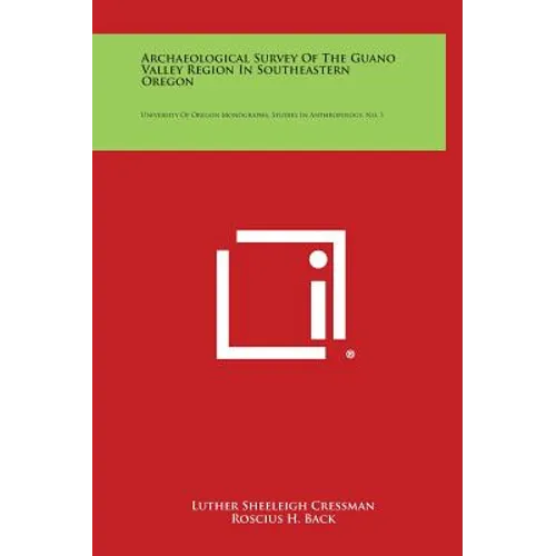 Archaeological Survey of the Guano Valley Region in Southeastern Oregon: University of Oregon Monographs, Studies in Anthropology, No. 1 - Hardcover